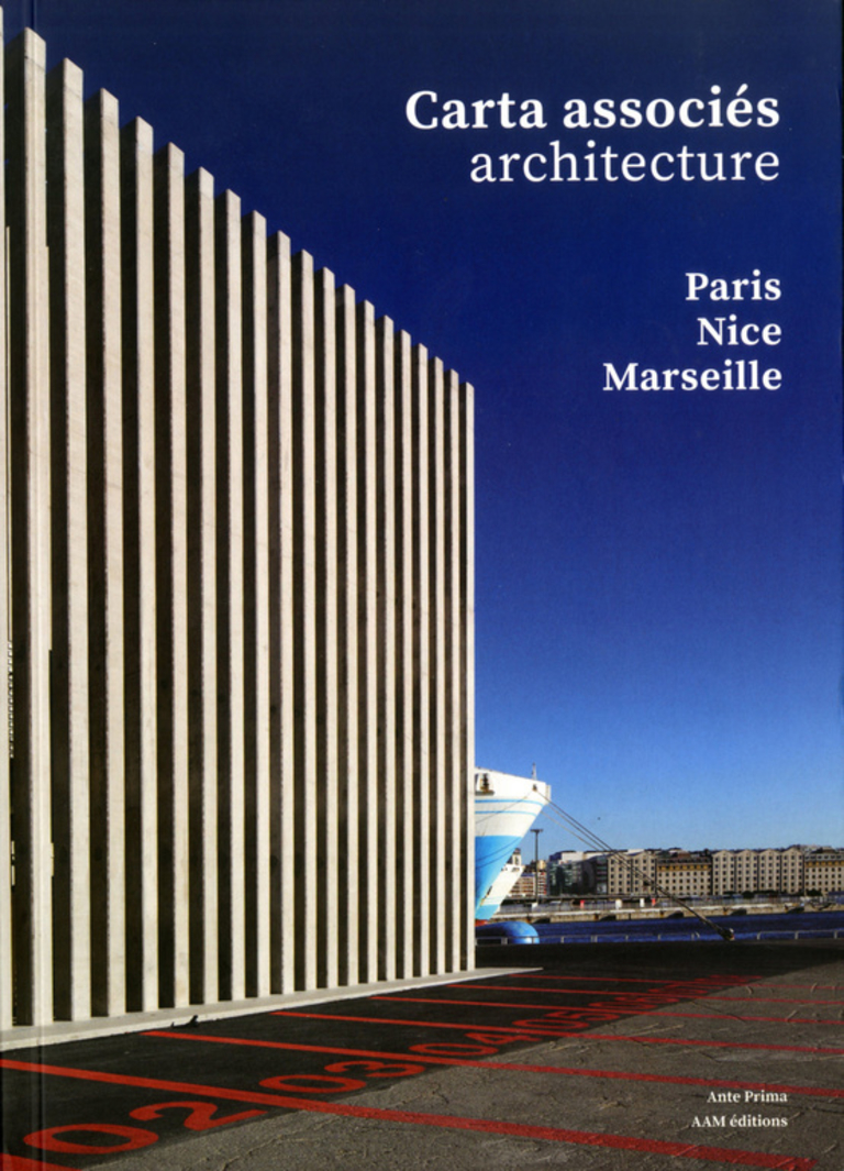 Carta – Reichen et Robert - Carta Associés Architecture - Paris-Nice-Marseille 2014-2020 - Edition Ante Prima